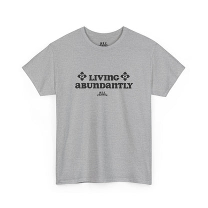 Living Abundantly Graphic Tee — Inspirational Positive Message T-Shirt