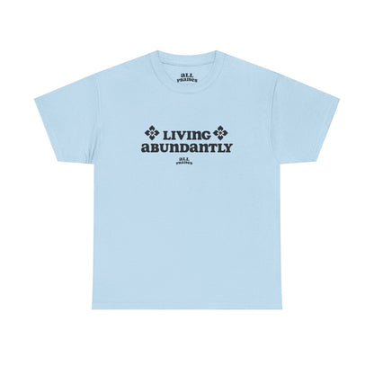 Living Abundantly Graphic Tee — Inspirational Positive Message T-Shirt